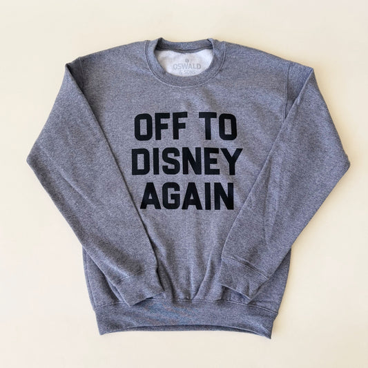 Off To Disney Again Sweatshirt