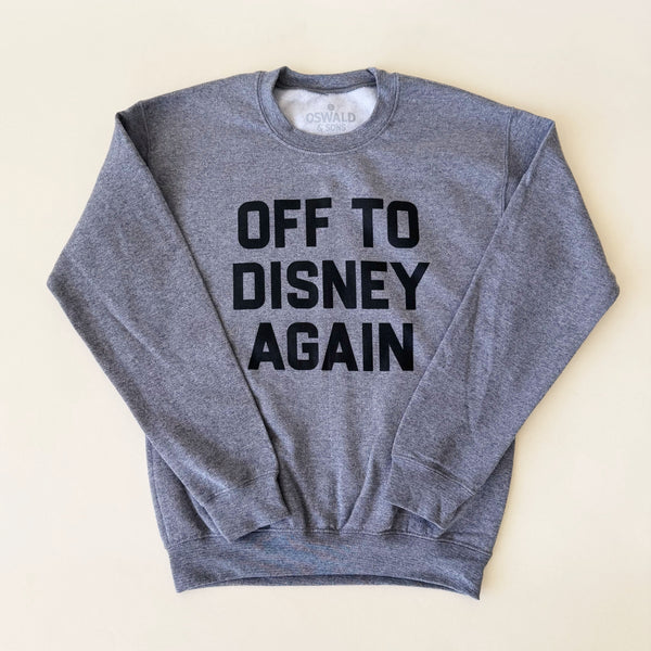 Off To Disney Again Sweatshirt